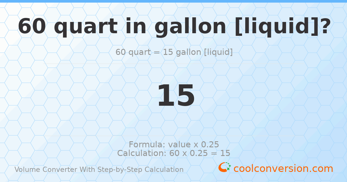 60 quarts = 15 gallons [liquid]